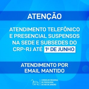atencao-atendimento-telefonico-e-presencial-suspensos-na-sede-e-subsedes-do-crp-rj-ate-1o-de-junho