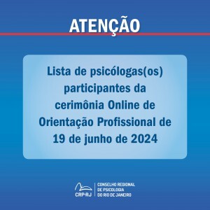 atencao-lista-de-psicologas-os-participantes-da-cerimonia-online-de-orientacao-profissional-de-19062024