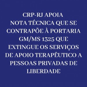 crp-rj-apoia-nota-tecnica-sobre-a-portaria-gmms-1325-que-extingue-servicos-de-apoio-terapeutico-a-pessoas-privadas-de-liberdade